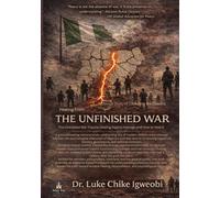 Healing from THE UNFINISHED WAR: The Untreated War Trauma Holding Nigeria Hostage-and How to Heal It. (A Clinical Study of Collective War Trauma)