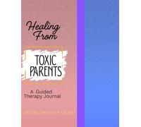 Healing from Toxic Parents: A Guided Therapy Journal for Adult Children