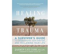 Healing from Trauma: A Survivor's Guide to Understanding Your Symptoms and Reclaiming Your Life