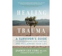 Healing from Trauma: A Survivor's Guide to Understanding Your Symptoms and Reclaiming Your Life