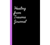 Healing from Trauma Journal: Safe space for exploring and healing from past trauma