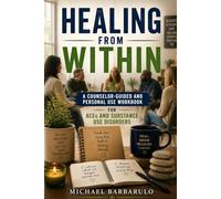 Healing From Within: A Counselor-Guided and Personal Use Workbook for ACEs and Substance Use Disorders