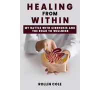 Healing from Within: My Battle with Cirrhosis and the Road to Wellness