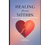 Healing from Within: The Survivor's Guide to Overcoming Narcissistic Marriage Abuse