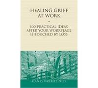 Healing Grief At Work, Healing Your Grieving Heart Series Alan D. Wolfelt (Auteur)