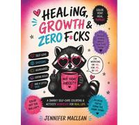 Healing, Growth & Zero F*cks: A snarky self-care coloring & activity workbook for real life.