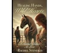 Healing Hands, Wild Hearts.: A Second Chance At Love