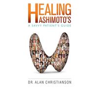 Healing Hashimoto's: A Savvy Patient's Guide