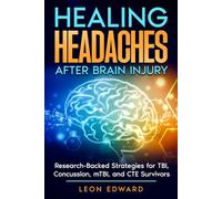 Healing Headaches After Brain Injury: Research-Backed Strategies for TBI, Concussion, and CTE Survivors
