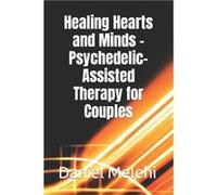 Healing Hearts and Minds PsychedelicAssisted Therapy for Couples - Daniel Melehi - Amazon Digital Services LLC KDP - Livre en Anglais Daniel Melehi (Auteur)