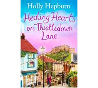 Healing Hearts on Thistledown Lane Fall in love with this uplifting and charming romance novel from the author of RETURN TO HALF MOON FARM - Holly Hepburn - Simon & Schuster UK - ebook (ePub) - Livre