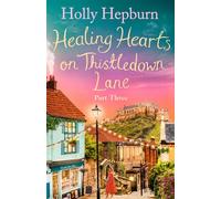 Healing Hearts on Thistledown Lane PART #3 Fall in love with part three of this new uplifting and heartwarming story - Holly Hepburn - Simon & Schuster UK - ebook (ePub) - Livre