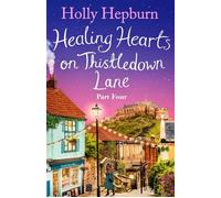 Healing Hearts on Thistledown Lane PART #4 Fall in love with part four of this new uplifting and heartwarming story - Holly Hepburn - Simon & Schuster UK - ebook (ePub) - Livre