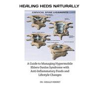 HEALING HEDS NATURALLY: A Guide to Managing Hypermobile Ehlers-Danlos Syndrome with Anti-Inflammatory Foods and Lifestyle Changes