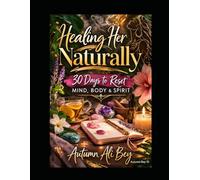 Healing Her Naturally: 30 Days to Reset Mind, Body & Spirit: A Guided Journal for Self-Love, Healing, Discipline, and Personal Growth