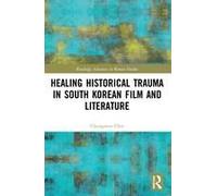 Healing Historical Trauma In South Korean Film And Literature