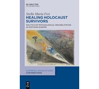 Healing Holocaust Survivors: Politics of Psychological Rehabilitation in Postwar Europe