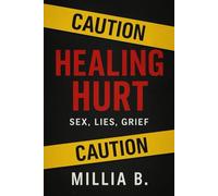 HEALING HURT: Sex, Lies, Grief