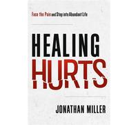 Healing Hurts Face the Pain and Step into Abundant Life - Jonathan Miller - Charisma House - ebook (ePub) - Livre