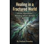 Healing in a Fractured World: Divine Algorithms: Mending What's Broken