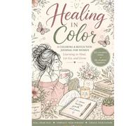 Healing in Color: A Coloring & Reflection Journal for Women Learning to Heal, Let Go, and Grow