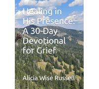 Healing in His Presence: A 30-Day Devotional for Grief"