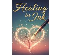 Healing in Ink: A Journal for Writing Therapy, Emotional Release, and Self-Care