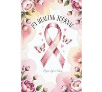 Healing in Pink: A Breast Cancer Journal for Patients, Survivors, and Caregivers with Daily Reflections, Trackers, and Affirmations