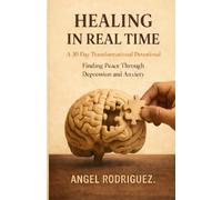 Healing In Real Time: A 30 Day Transitional Devotional Finding Peace Through Depression and Anxiety, Mental Health Awareness, Self Help, Counseling & Recovery