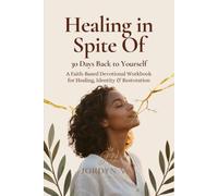 Healing in Spite Of: 30 Days Back to Yourself: A Faith-Based Devotional Workbook for Healing from Brokenness, Rebuilding Identity, and Finding Peace God After Pain