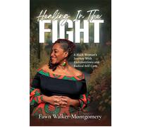 Healing In The Fight A Black Woman's Journey With Endometriosis and Radical Self-Care - Valian Fawn Walker-Montgomery - Fawn Walker Montgomery Consulting - ebook (ePub) - Livre