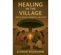 Healing in the Village: Mental Health, Community, and Christ
