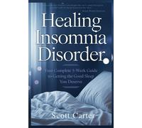 Healing Insomnia Disorder: Your Complete 5-W uide To Getting The Good Sleep You Deserve.