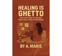 Healing Is Ghetto: A No-Fluff Guide to Healing When You’re Tired of Pretending