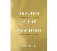 Healing is the New High A Guide to Overcoming Emotional Turmoil and Finding Freedom by Vex King Vex King (Auteur)