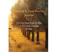 Healing Is Your Portion Journal: Moving from Your to My, A Personal Journey Within