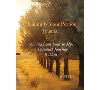 Healing Is Your Portion Journal: Moving from Your to My, A Personal Journey Within