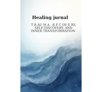 Healing journal: 100 Guided Question for Trauma Recovery, Self-Discovery and Inner Transformation