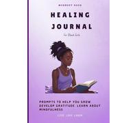 HEALING JOURNAL FOR BLACK GIRLS BEST GIFT, NOTEBOOK, JOURNAL: PROMPTS TO HELP YOU GROW, DEVELOP GRATITUDE, LEARN ABOT MINDFULNESS, JOURNEY OF SELF ... WORTH AND SELF ACCEPTANCE AGE GROUP 6 TO 15