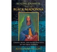 Healing Journeys with the Black Madonna by Belloni & Alessandra Unknown (Auteur)