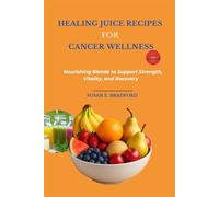Healing Juice Recipes for Cancer Wellness: Nourishing Blends to Support Strength, Vitality, and Recovery