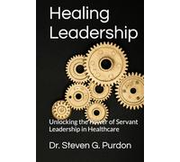 Healing Leadership: Unlocking the Power of Servant Leadership in Healthcare