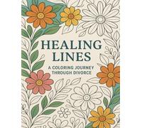 Healing Lines: A Coloring Journey Through Divorce: 50 Calm and Courageous Designs for Letting Go, Rebuilding, and Rediscovering You