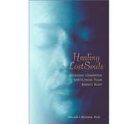 Healing Lost Souls: Releasing Unwanted Spirits from Your Energy Body
