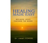 HEALING MADE EASY: A Simple Guide to Receiving the Finished Work of Jesus