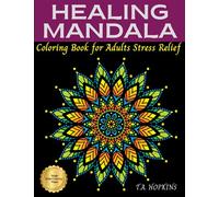 Healing Mandala Coloring Book For Stress Relief: 50 Mandalas - Stress Relieving Mandala Designs for Adults Relaxation, Creativity, Meditation, Mindfulness, and Self-Expression