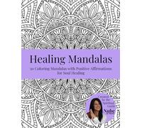 Healing Mandalas: 50 Coloring Mandalas with Positive Affirmations for Soul Healing