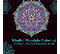 "Healing Mandalas: A Mindfulness Coloring Book for Stress, Anxiety, and Depression Relief": Beautiful Mandala Designs to Calm the Mind, Soothe the Soul, and Inspire Inner Peace