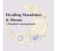 Healing Mandalas & Moon: A Mindful Coloring Book