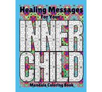 Healing Messages For Your Inner Child: Mandala Coloring Book